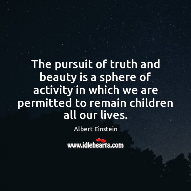 The pursuit of truth and beauty is a sphere of activity in Albert Einstein Picture Quote