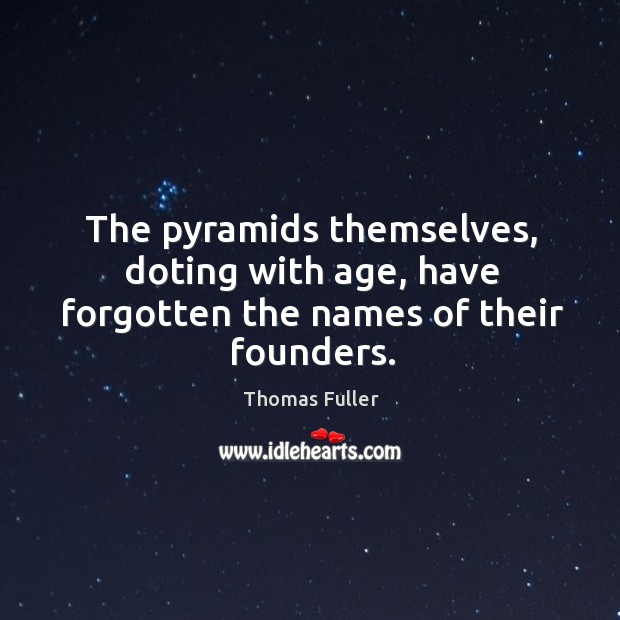 The pyramids themselves, doting with age, have forgotten the names of their founders. Image