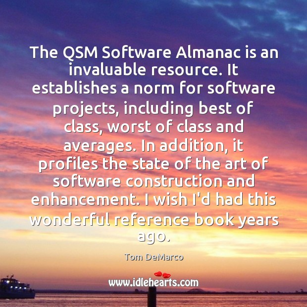 The QSM Software Almanac is an invaluable resource. It establishes a norm Tom DeMarco Picture Quote