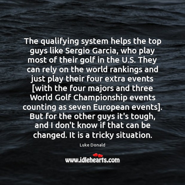 The qualifying system helps the top guys like Sergio Garcia, who play Image