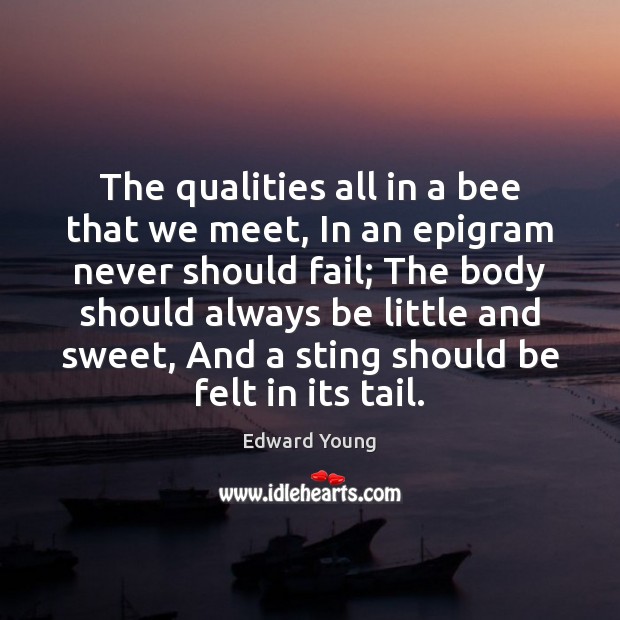 The qualities all in a bee that we meet, In an epigram Edward Young Picture Quote