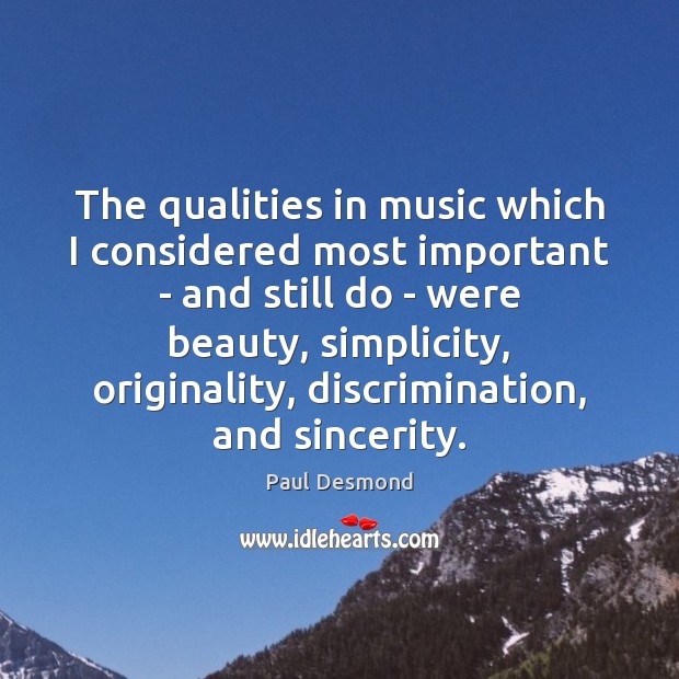 The qualities in music which I considered most important – and still Paul Desmond Picture Quote