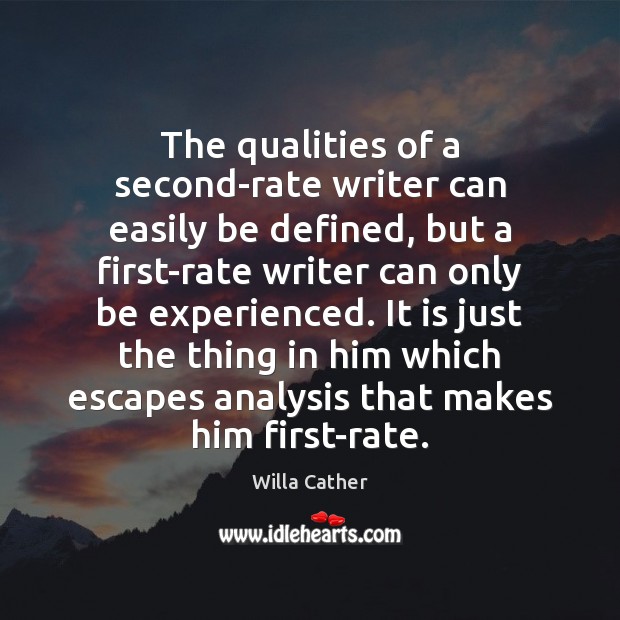 The qualities of a second-rate writer can easily be defined, but a Willa Cather Picture Quote