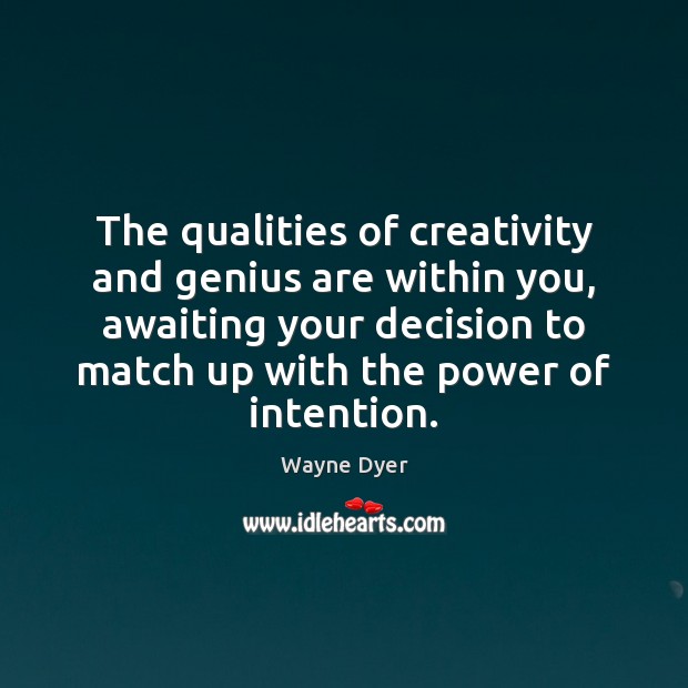 The qualities of creativity and genius are within you, awaiting your decision Image