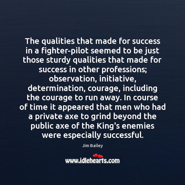 The qualities that made for success in a fighter-pilot seemed to be Jim Bailey Picture Quote