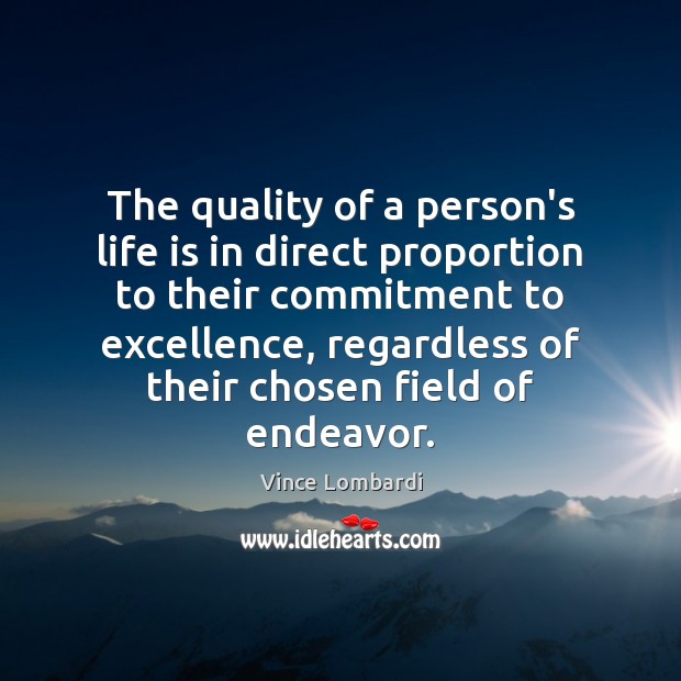 The quality of a person’s life is in direct proportion to their Vince Lombardi Picture Quote