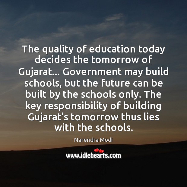 The quality of education today decides the tomorrow of Gujarat… Government may Narendra Modi Picture Quote