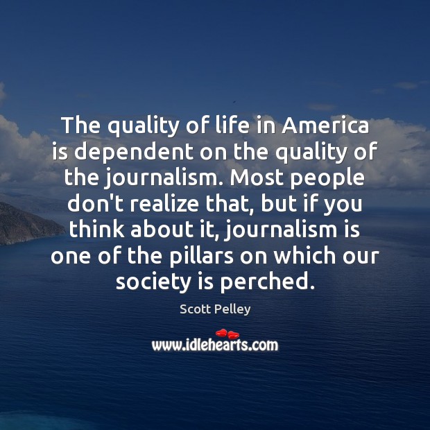 The quality of life in America is dependent on the quality of Society Quotes Image