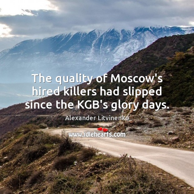 The quality of Moscow’s hired killers had slipped since the KGB’s glory days. Image
