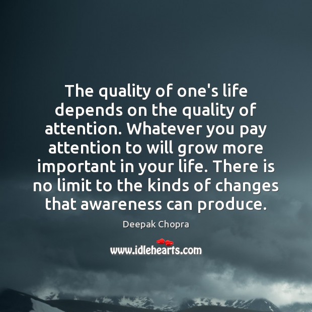 The quality of one’s life depends on the quality of attention. Whatever Deepak Chopra Picture Quote