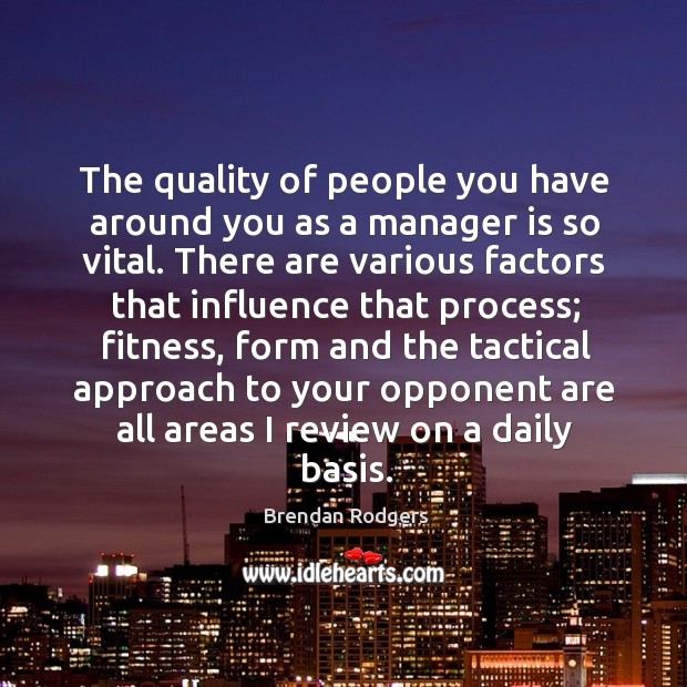 The quality of people you have around you as a manager is Fitness Quotes Image