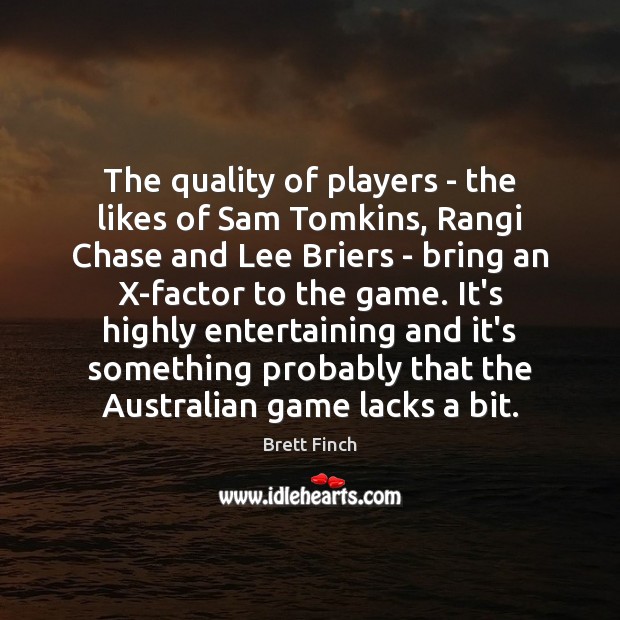 The quality of players – the likes of Sam Tomkins, Rangi Chase Brett Finch Picture Quote