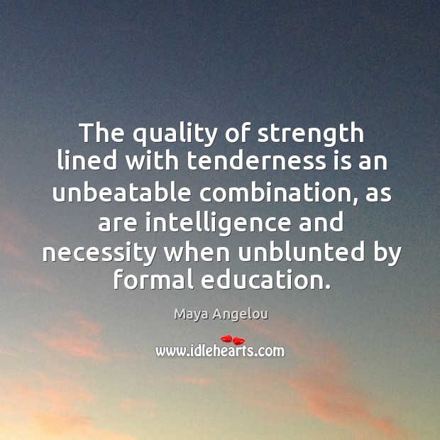 The quality of strength lined with tenderness is an unbeatable combination, as Maya Angelou Picture Quote