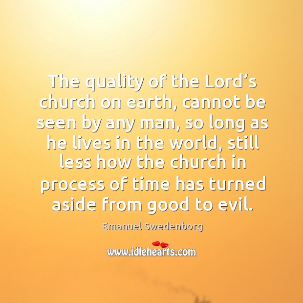 The quality of the lord’s church on earth, cannot be seen by any man Image