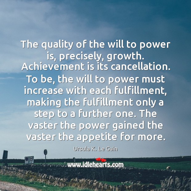 The quality of the will to power is, precisely, growth. Achievement is Achievement Quotes Image