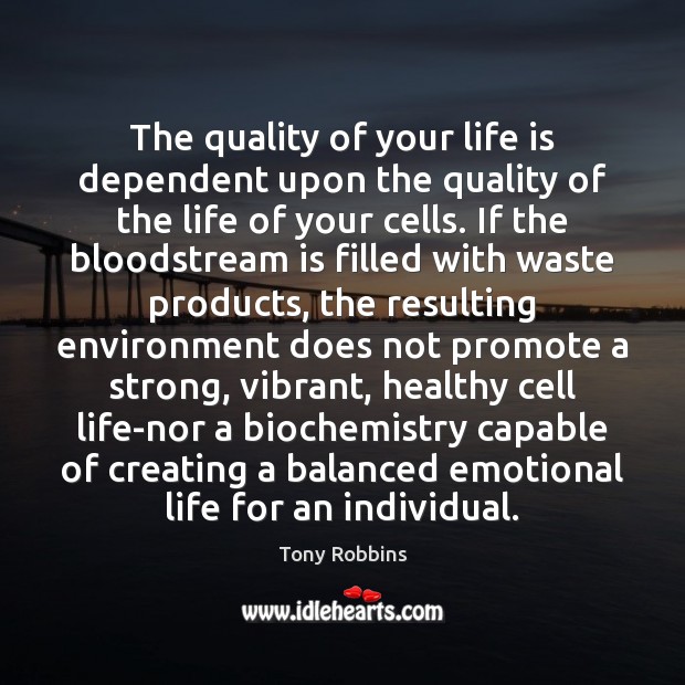 The quality of your life is dependent upon the quality of the Tony Robbins Picture Quote