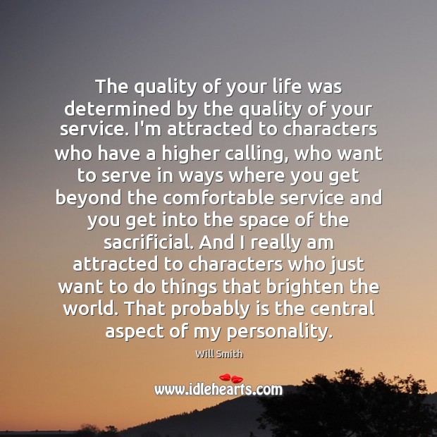 The quality of your life was determined by the quality of your Serve Quotes Image