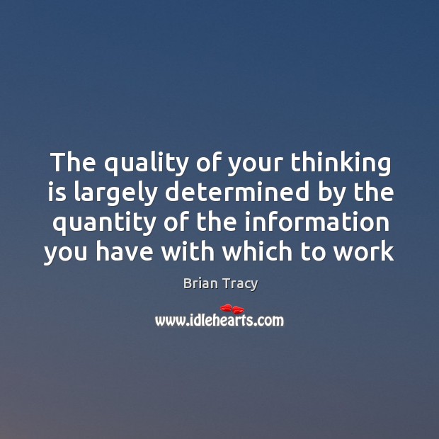 The quality of your thinking is largely determined by the quantity of Image