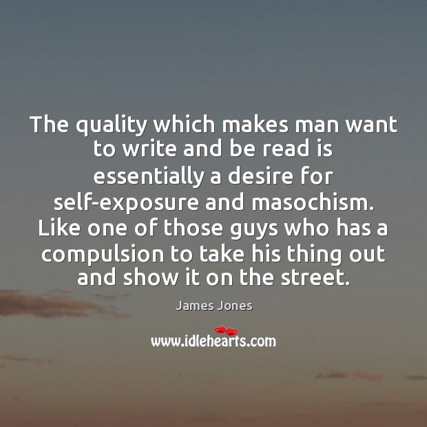 The quality which makes man want to write and be read is Image