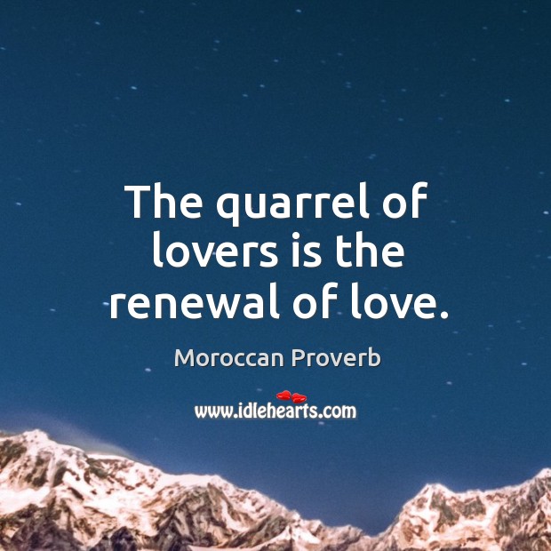 The quarrel of lovers is the renewal of love. Moroccan Proverbs Image
