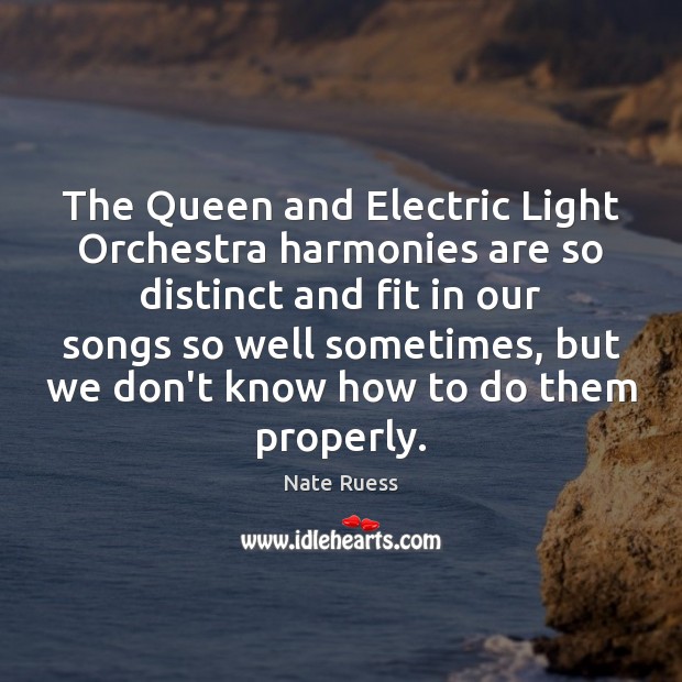 The Queen and Electric Light Orchestra harmonies are so distinct and fit Nate Ruess Picture Quote
