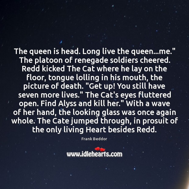The queen is head. Long live the queen…me.” The platoon of Frank Beddor Picture Quote