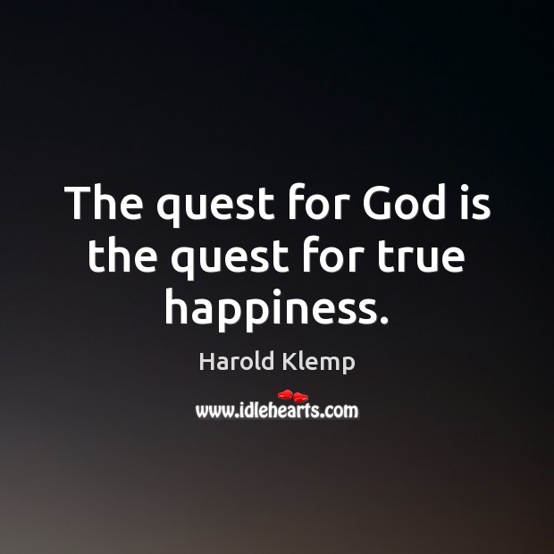 The quest for God is the quest for true happiness. Harold Klemp Picture Quote