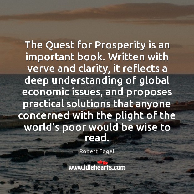 The Quest for Prosperity is an important book. Written with verve and Robert Fogel Picture Quote