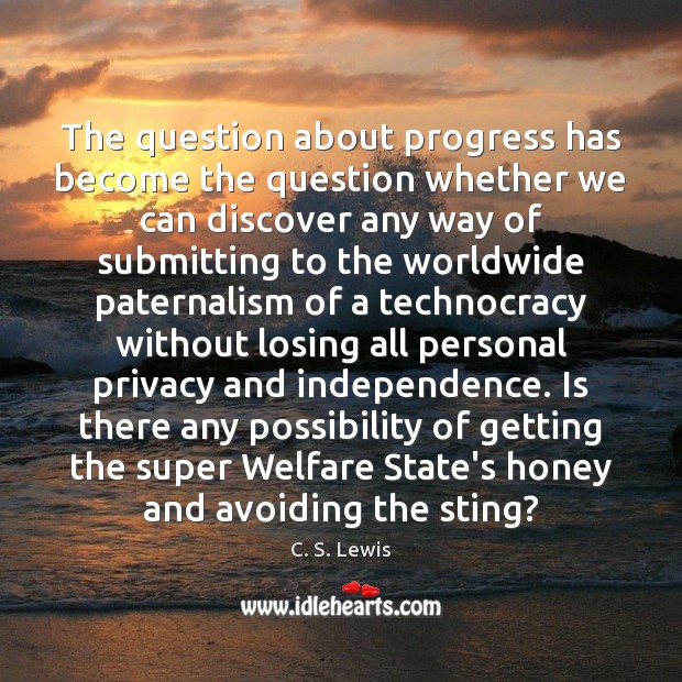 The question about progress has become the question whether we can discover C. S. Lewis Picture Quote