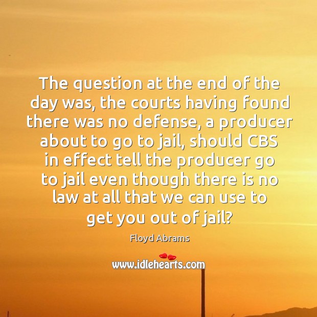 The question at the end of the day was, the courts having found there was no defense Image