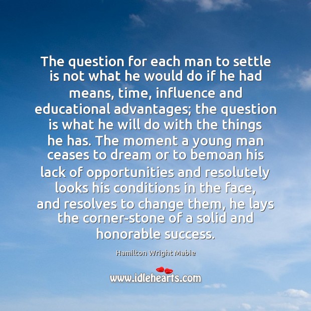 The question for each man to settle is not what he would Hamilton Wright Mabie Picture Quote