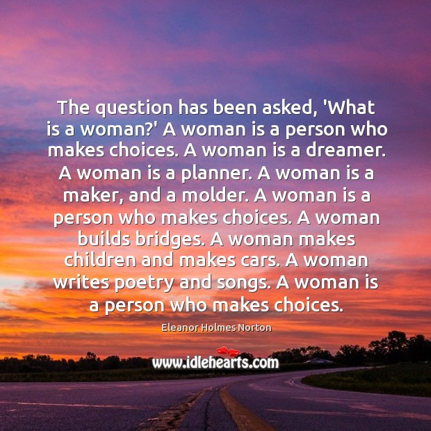 The question has been asked, ‘What is a woman?’ A woman Eleanor Holmes Norton Picture Quote