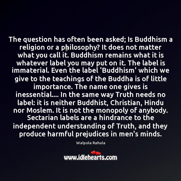 The question has often been asked; Is Buddhism a religion or a Walpola Rahula Picture Quote