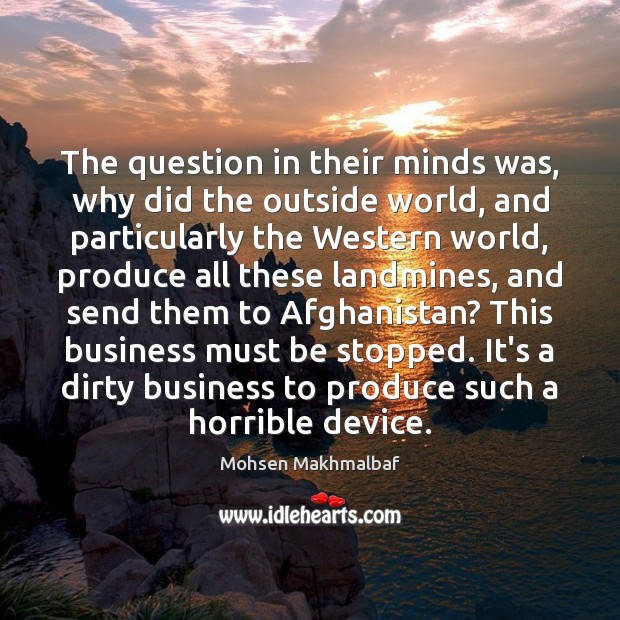The question in their minds was, why did the outside world, and Mohsen Makhmalbaf Picture Quote