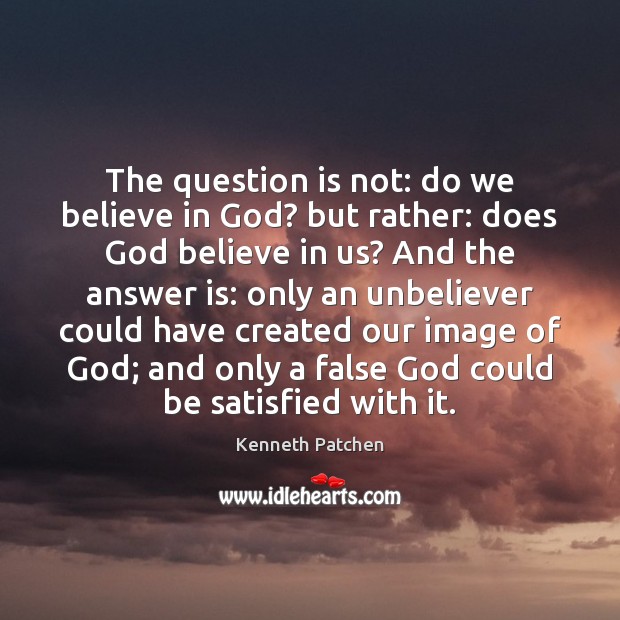 The question is not: do we believe in God? but rather: does Image