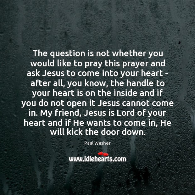 The question is not whether you would like to pray this prayer Paul Washer Picture Quote