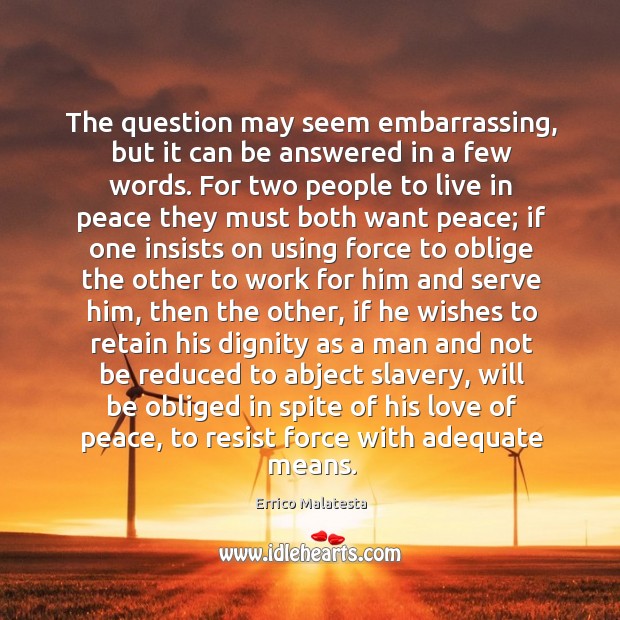 The question may seem embarrassing, but it can be answered in a Errico Malatesta Picture Quote