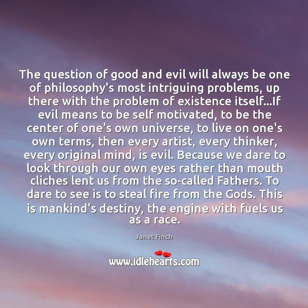The question of good and evil will always be one of philosophy’s Janet Finch Picture Quote