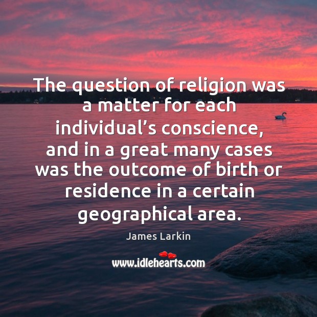 The question of religion was a matter for each individual’s conscience, and in a great Image
