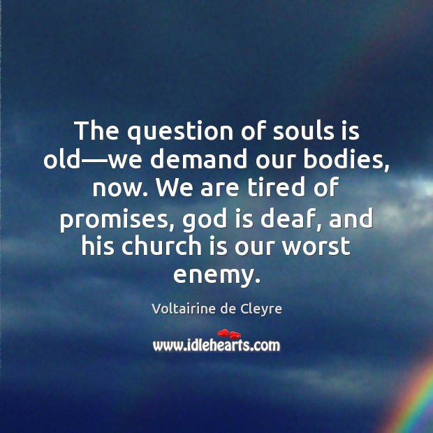 The question of souls is old—we demand our bodies, now. We Enemy Quotes Image