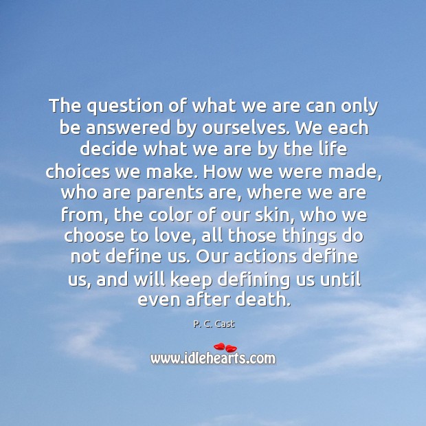 The question of what we are can only be answered by ourselves. Image