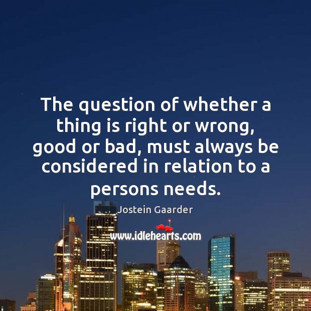The question of whether a thing is right or wrong, good or Jostein Gaarder Picture Quote