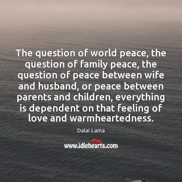 The question of world peace, the question of family peace, the question Image
