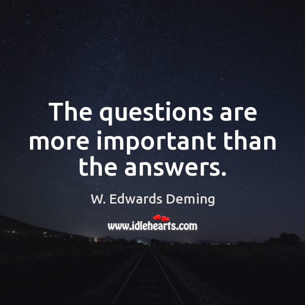 The questions are more important than the answers. Image