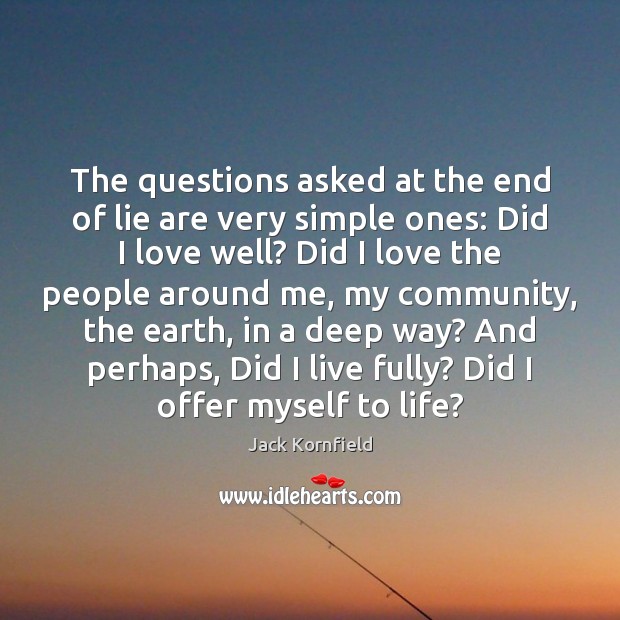 The questions asked at the end of lie are very simple ones: Jack Kornfield Picture Quote