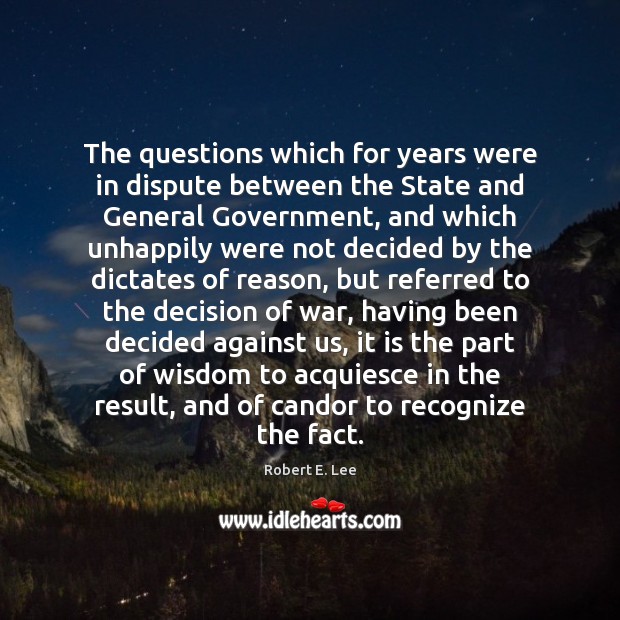 The questions which for years were in dispute between the State and Robert E. Lee Picture Quote