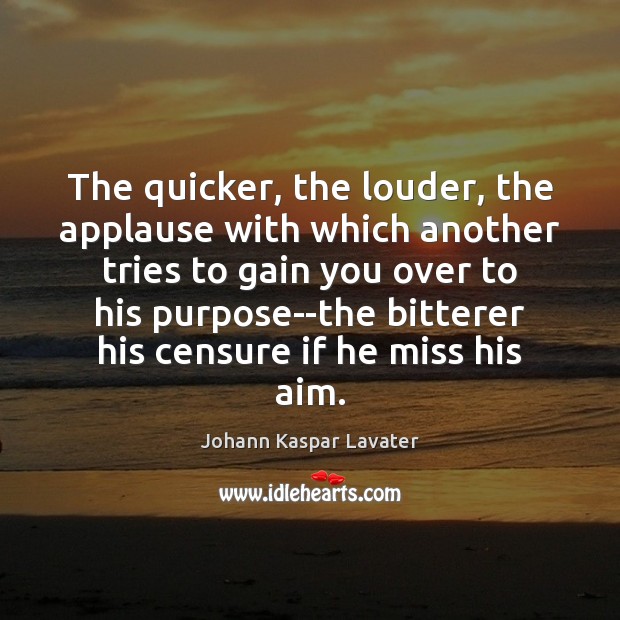 The quicker, the louder, the applause with which another tries to gain Johann Kaspar Lavater Picture Quote