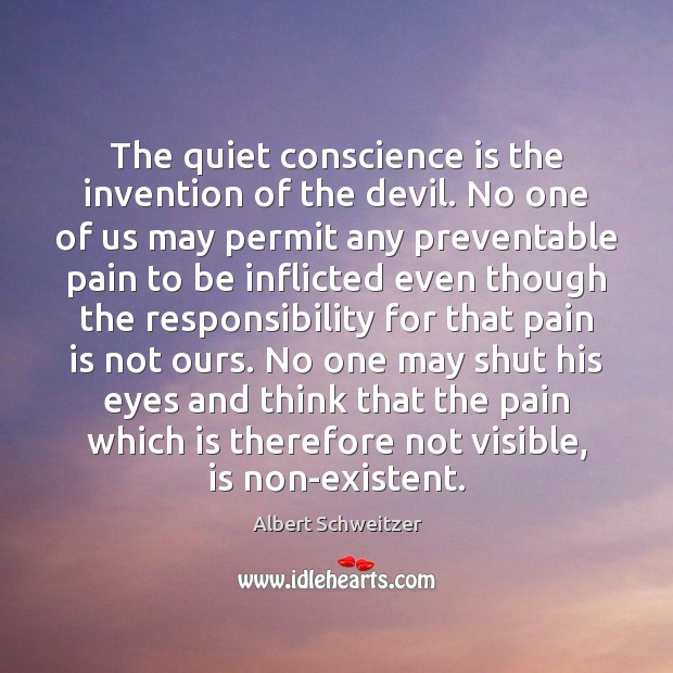 The quiet conscience is the invention of the devil. No one of Albert Schweitzer Picture Quote