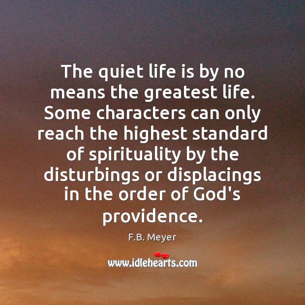 The quiet life is by no means the greatest life. Some characters Image