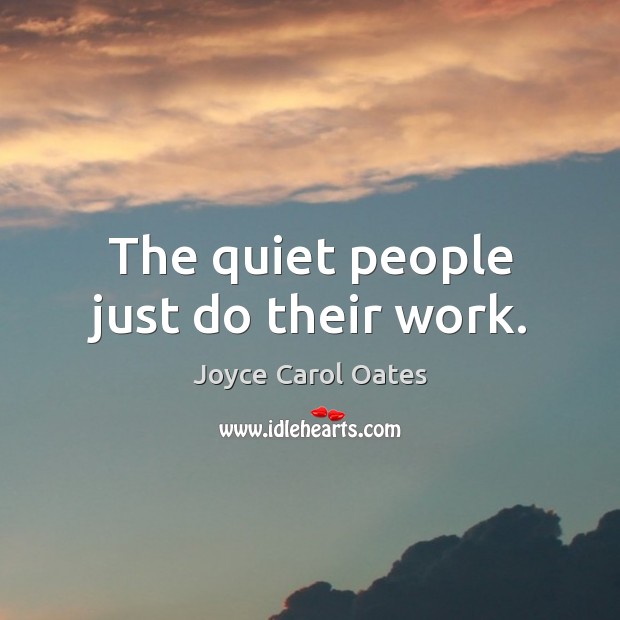 The quiet people just do their work. Image